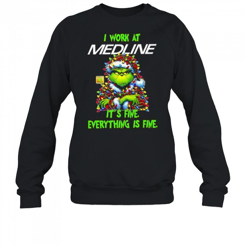 Grinch I Work At Medline  Its Fine Everything Is Fine Sweatshirt